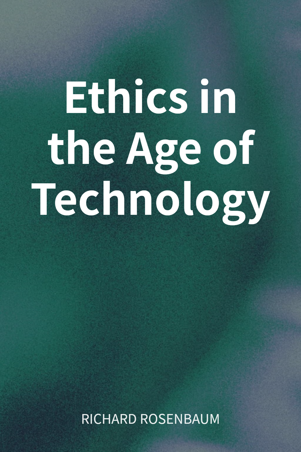 Ethics in the Age of Technology cover