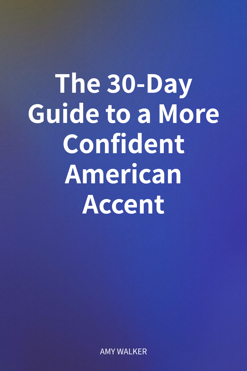 The 30-Day Guide to a More Confident American Accent cover