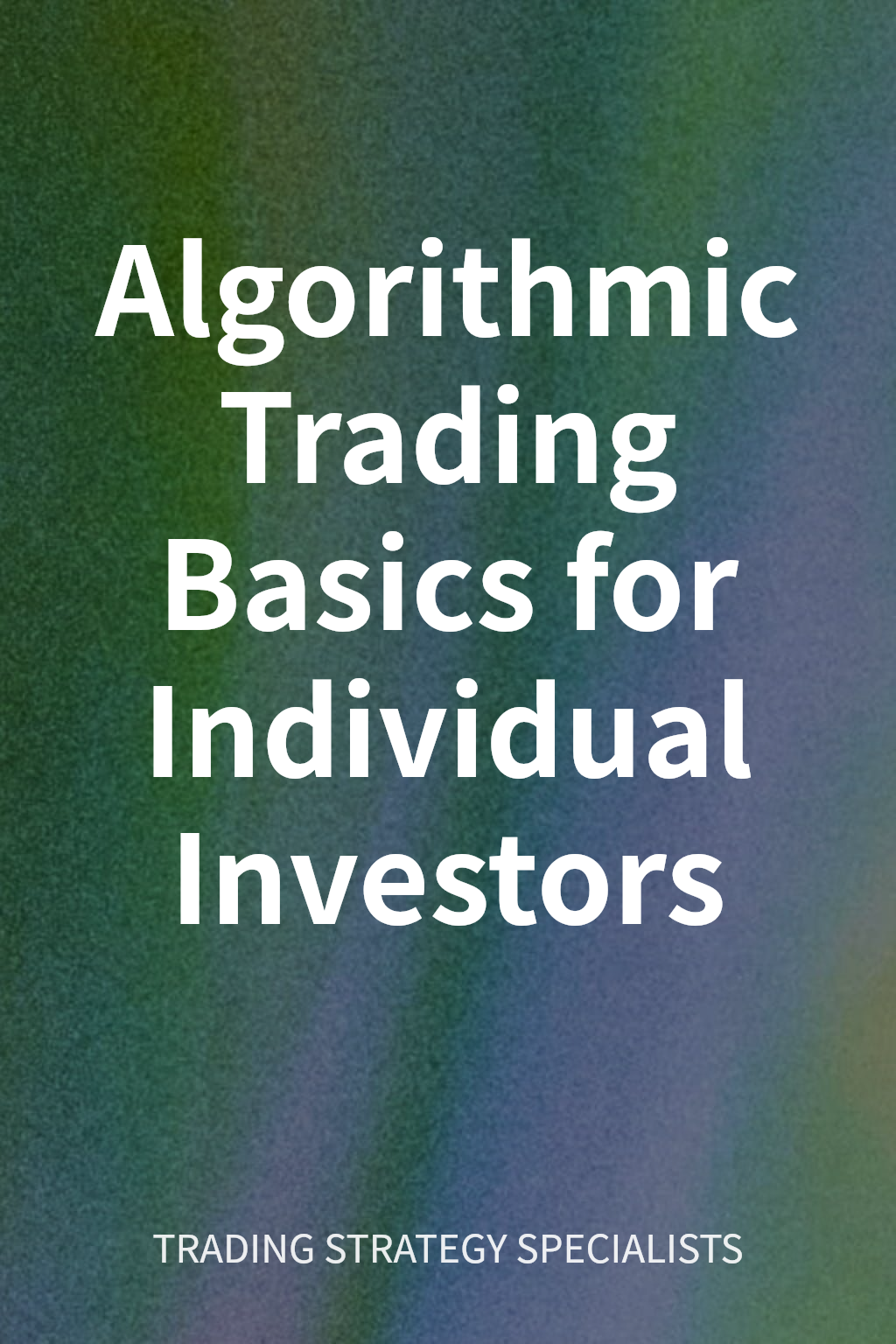 Algorithmic Trading Basics for Individual Investors cover