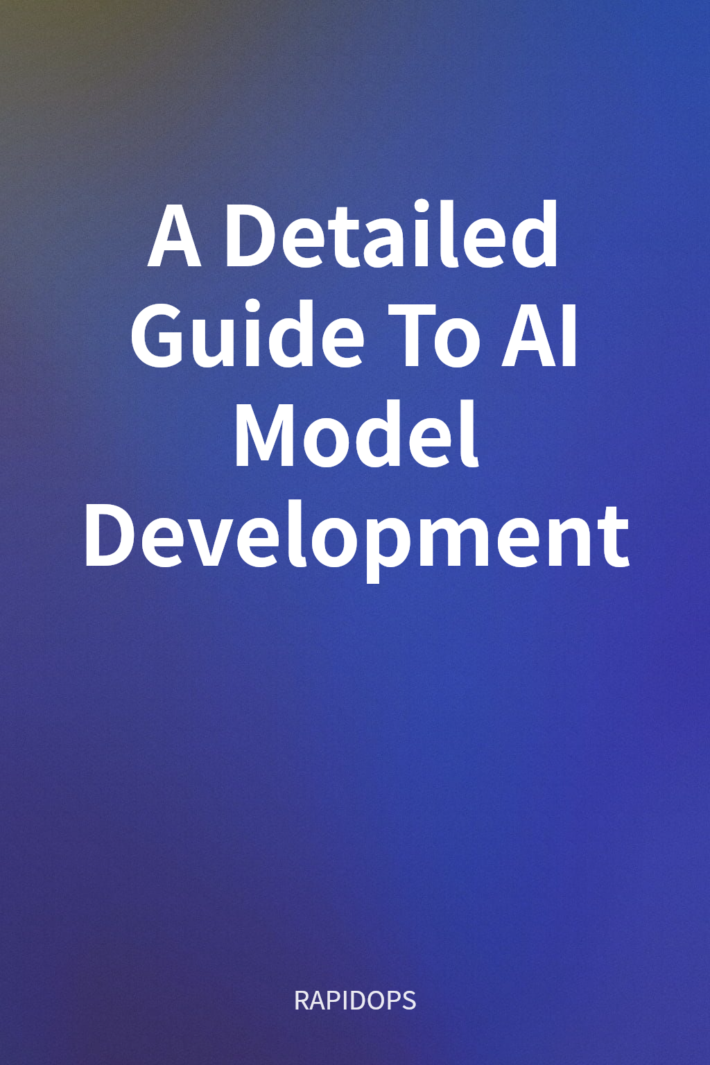 A Detailed Guide To AI Model Development cover