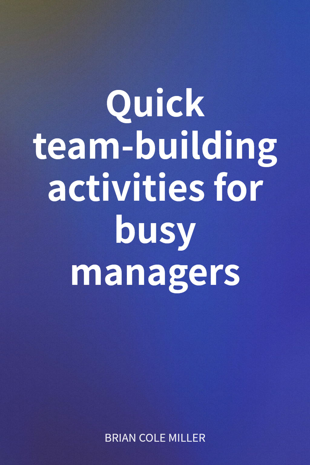 Quick team-building activities for busy managers cover