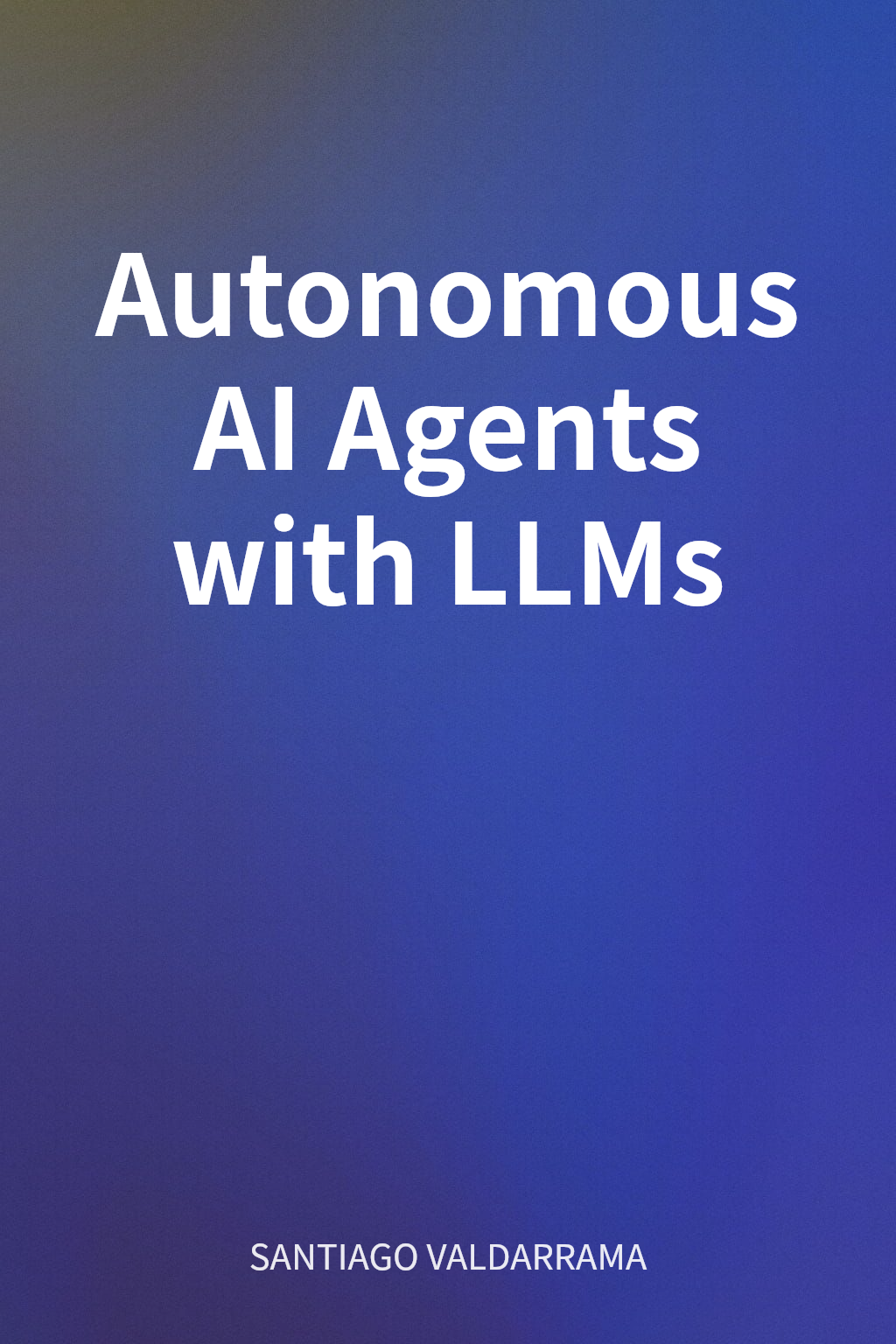 Autonomous AI Agents with LLMs cover