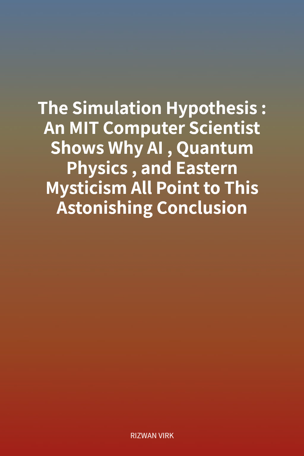The Simulation Hypothesis: An MIT Computer Scientist Shows Why AI, Quantum Physics, and Eastern Mysticism All Point to This Astonishing Conclusion cover