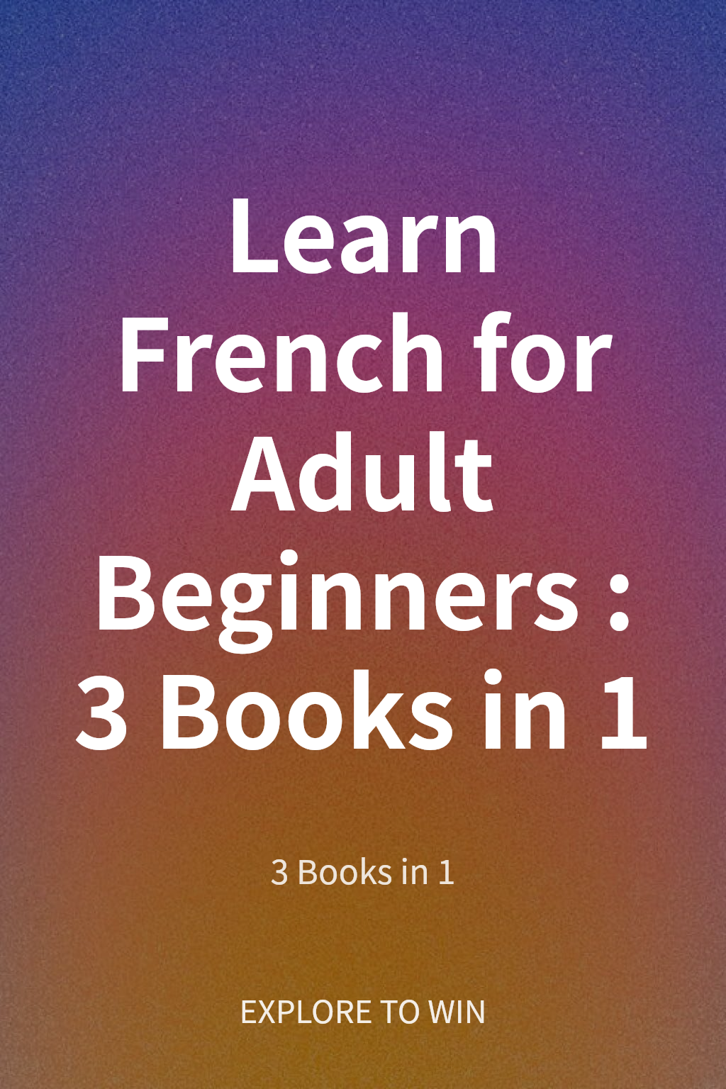 Learn French for Adult Beginners : 3 Books in 1 cover
