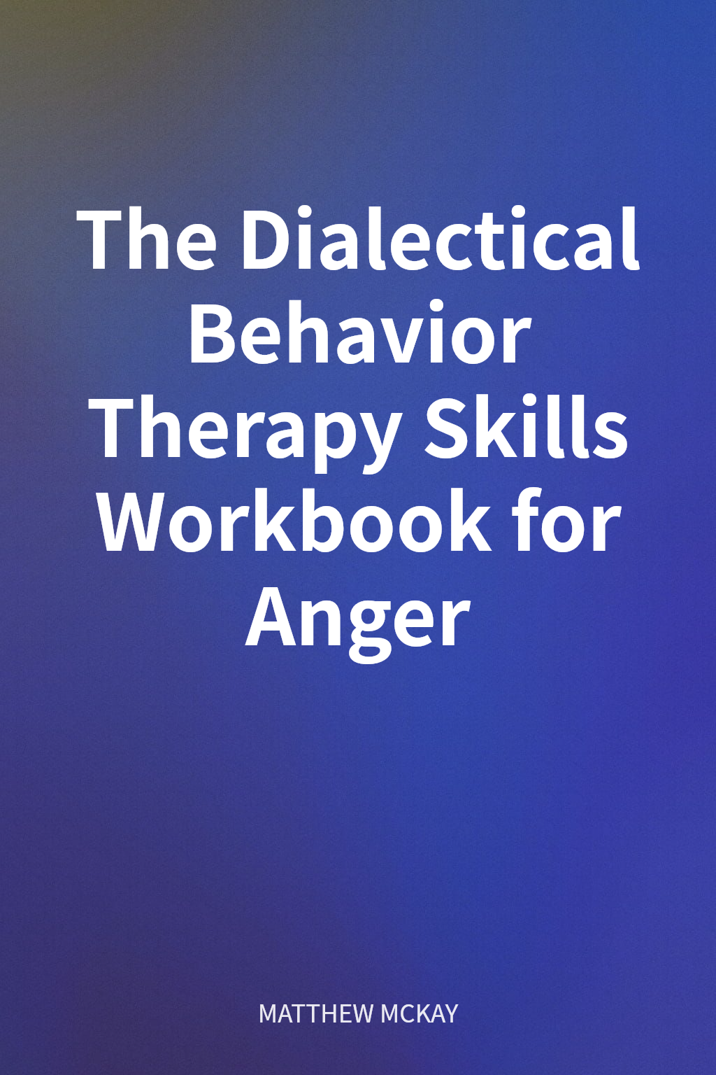 The Dialectical Behavior Therapy Skills Workbook for Anger 封面