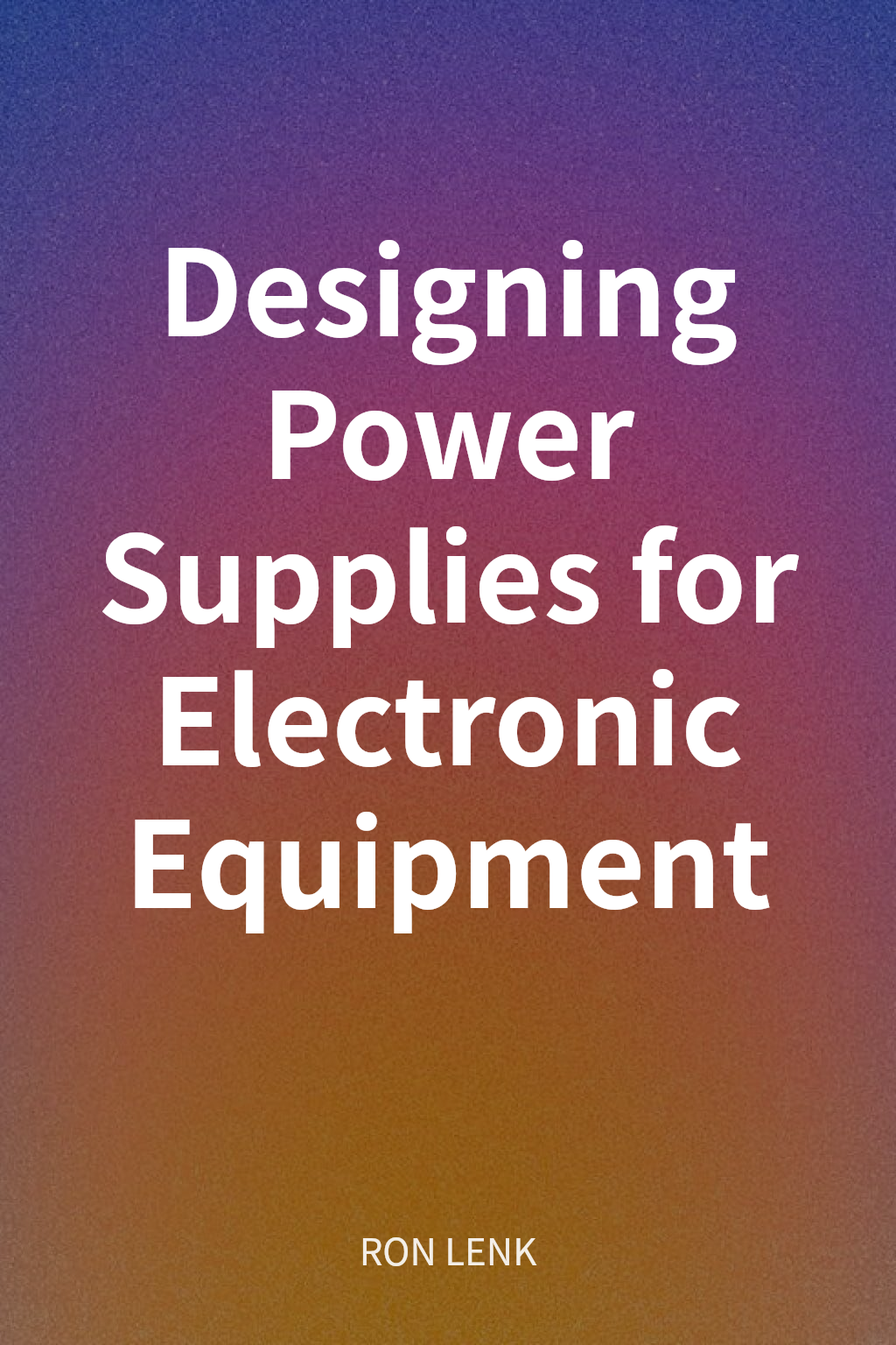 Designing Power Supplies for Electronic Equipment cover