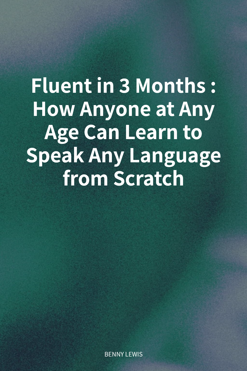 Fluent in 3 Months: How Anyone at Any Age Can Learn to Speak Any Language from Scratch cover