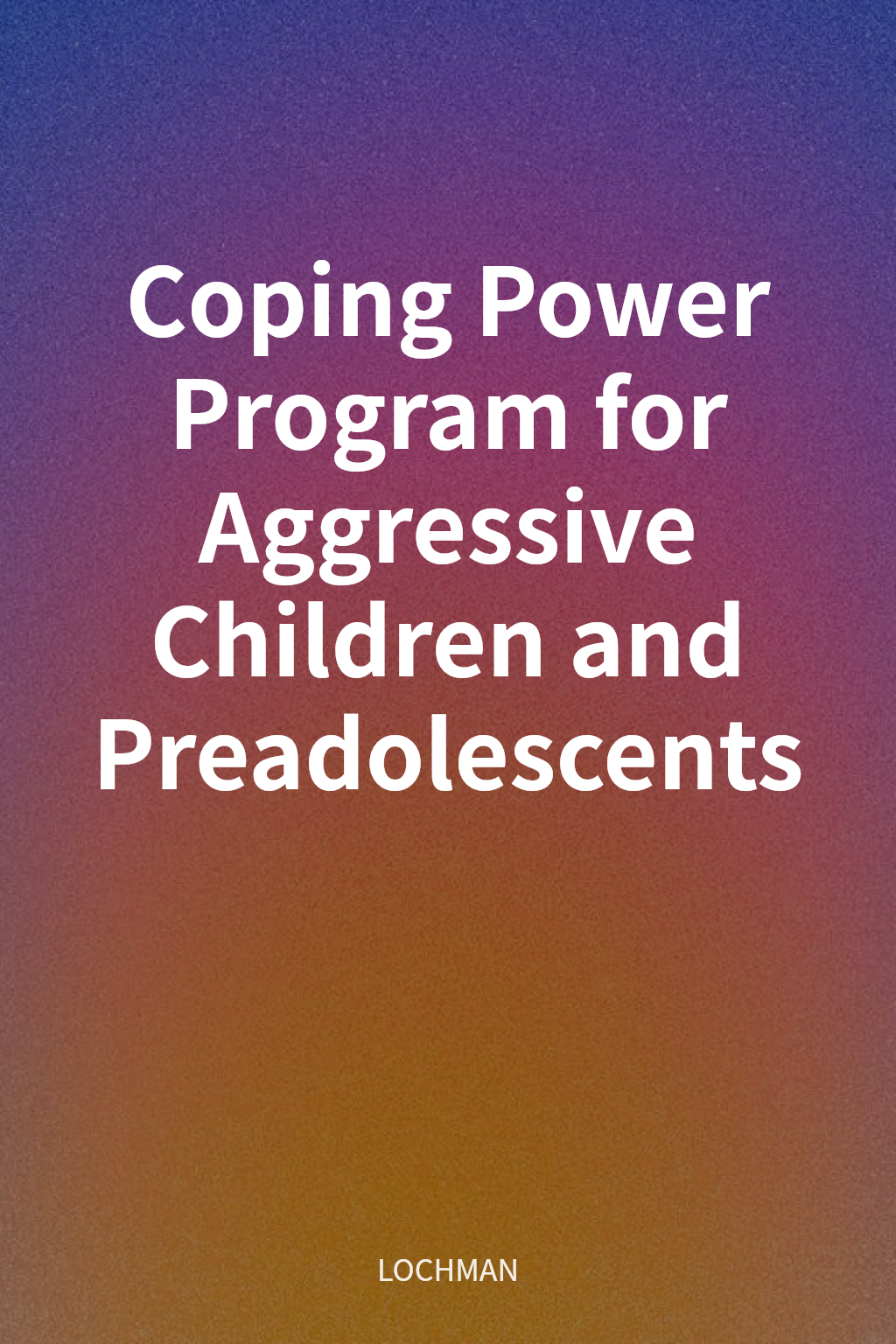 Coping Power Program for Aggressive Children and Preadolescents cover