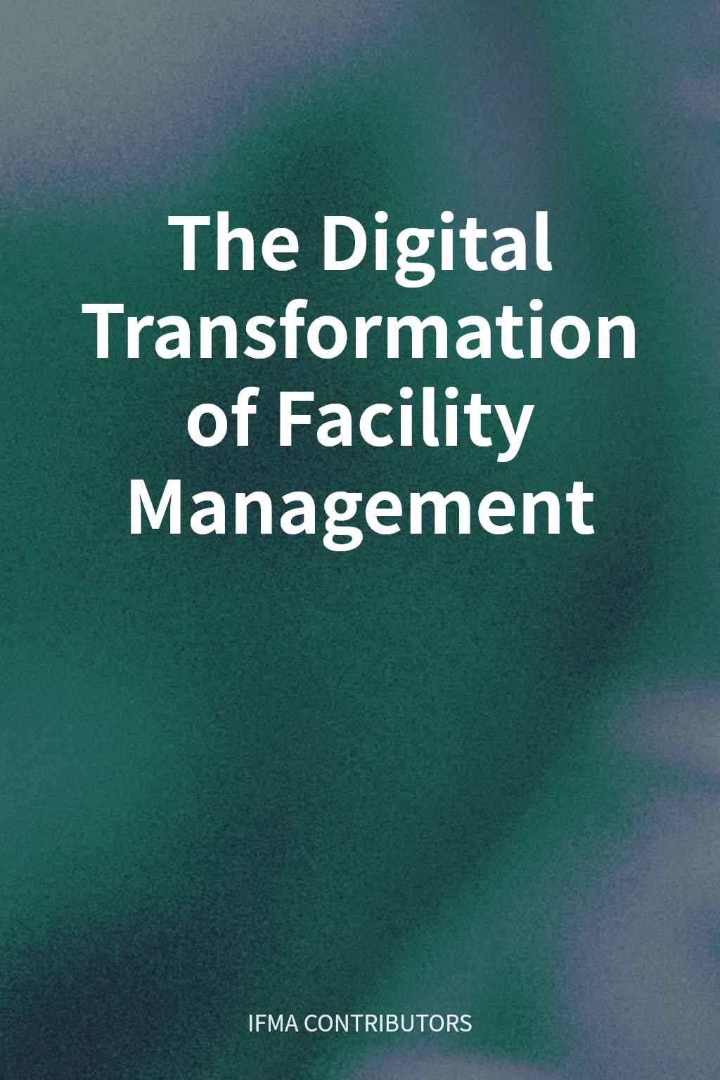 The Digital Transformation of Facility Management cover
