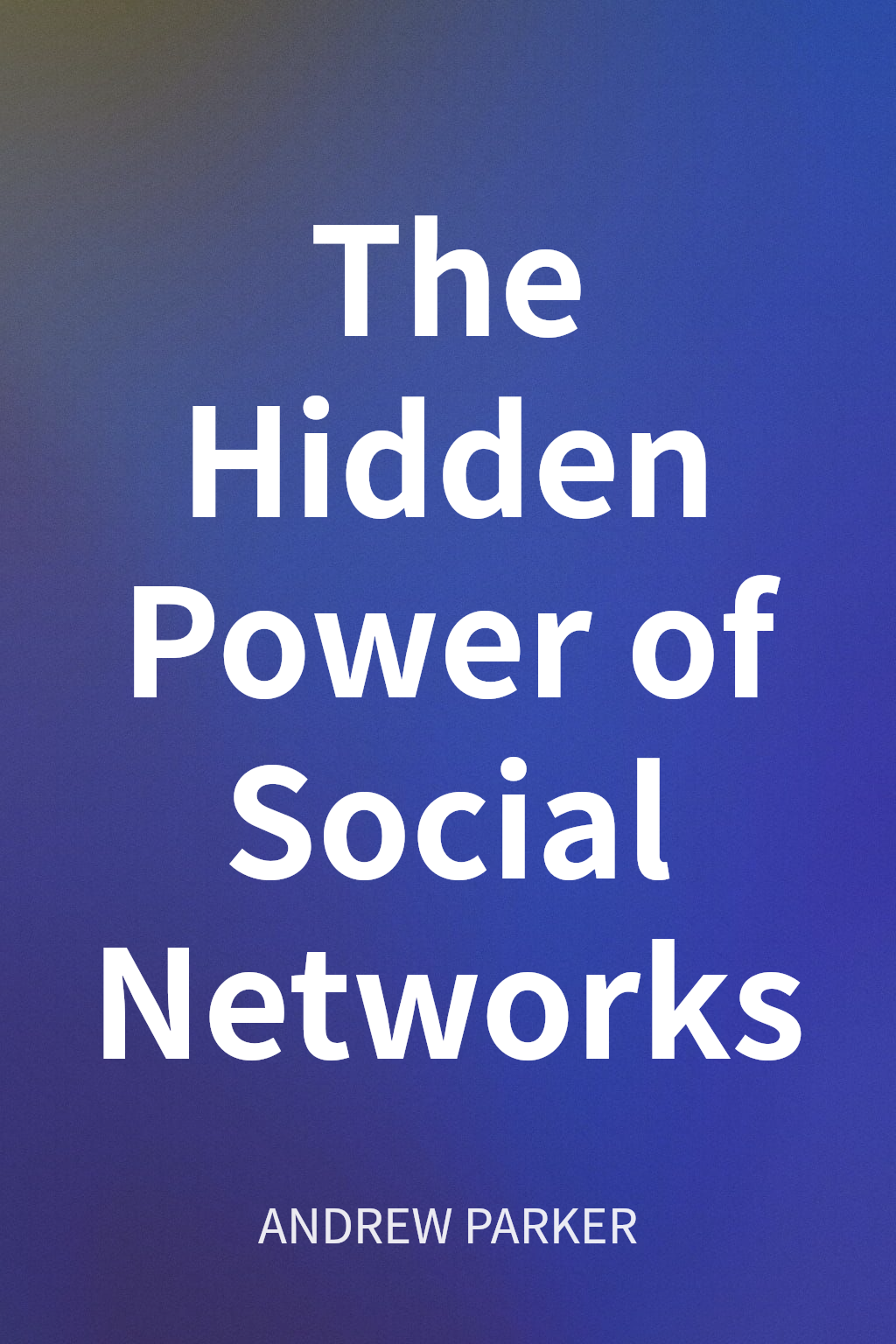 The Hidden Power of Social Networks cover