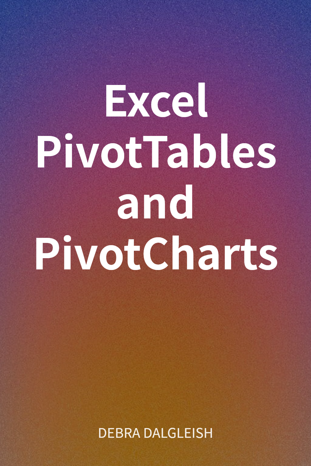 Excel PivotTables and PivotCharts cover