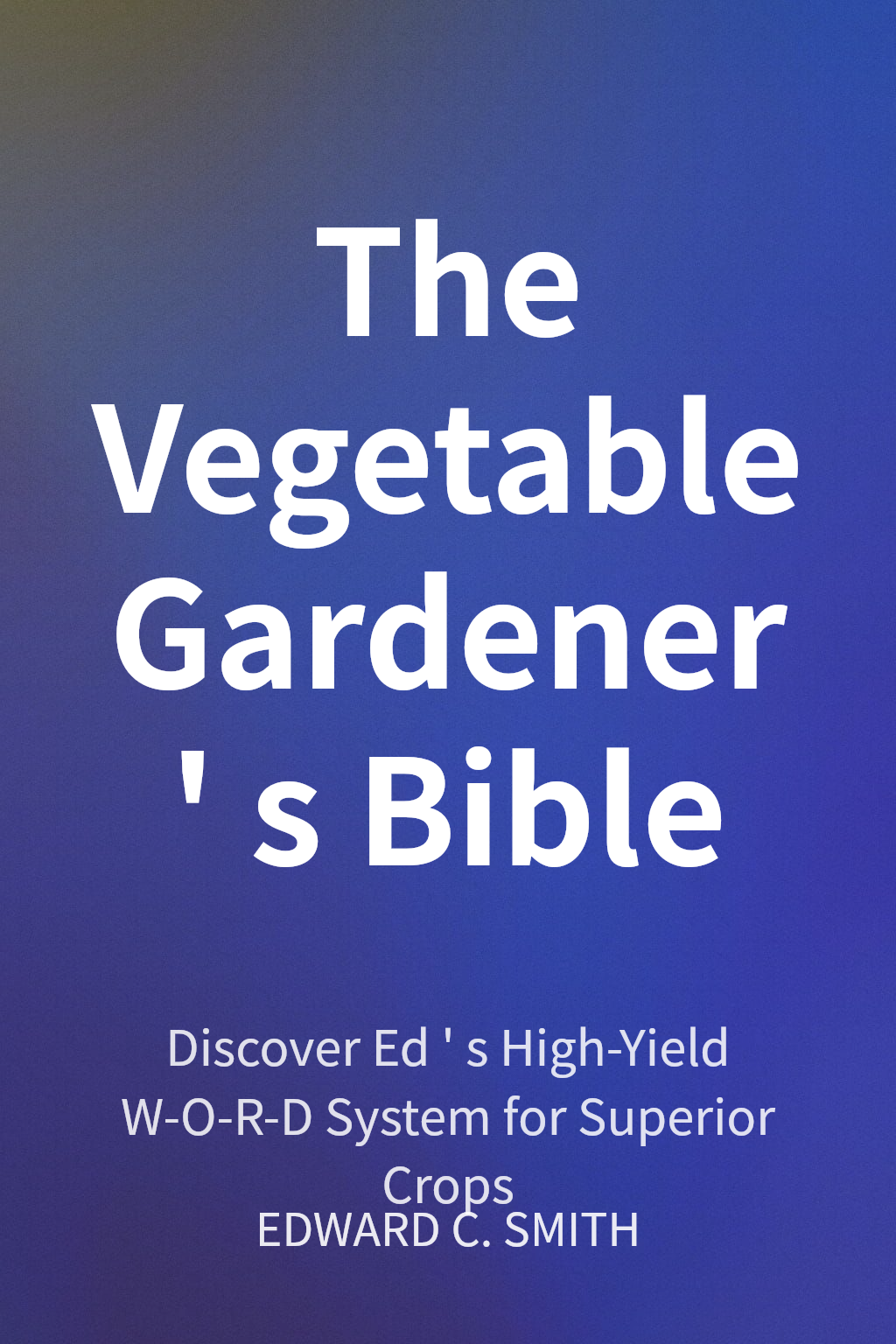 The Vegetable Gardener's Bible cover