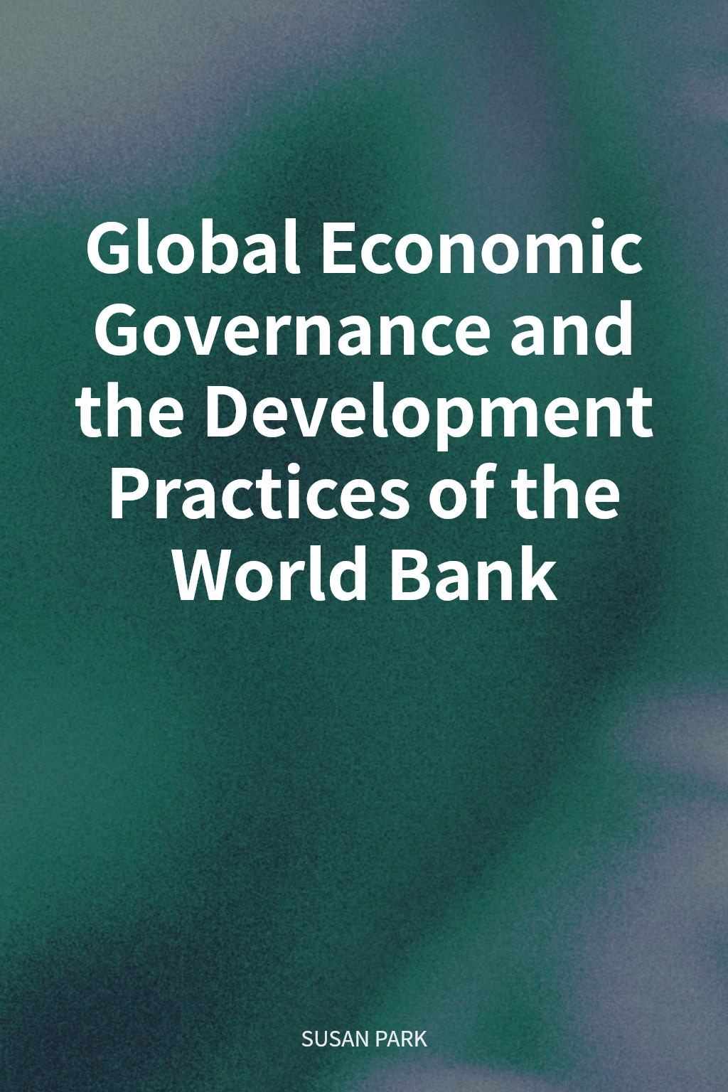 Global Economic Governance and the Development Practices of the World Bank cover