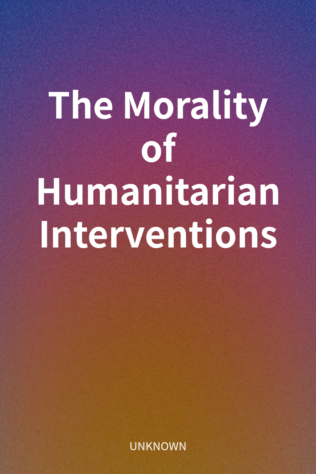 The Morality of Humanitarian Interventions cover