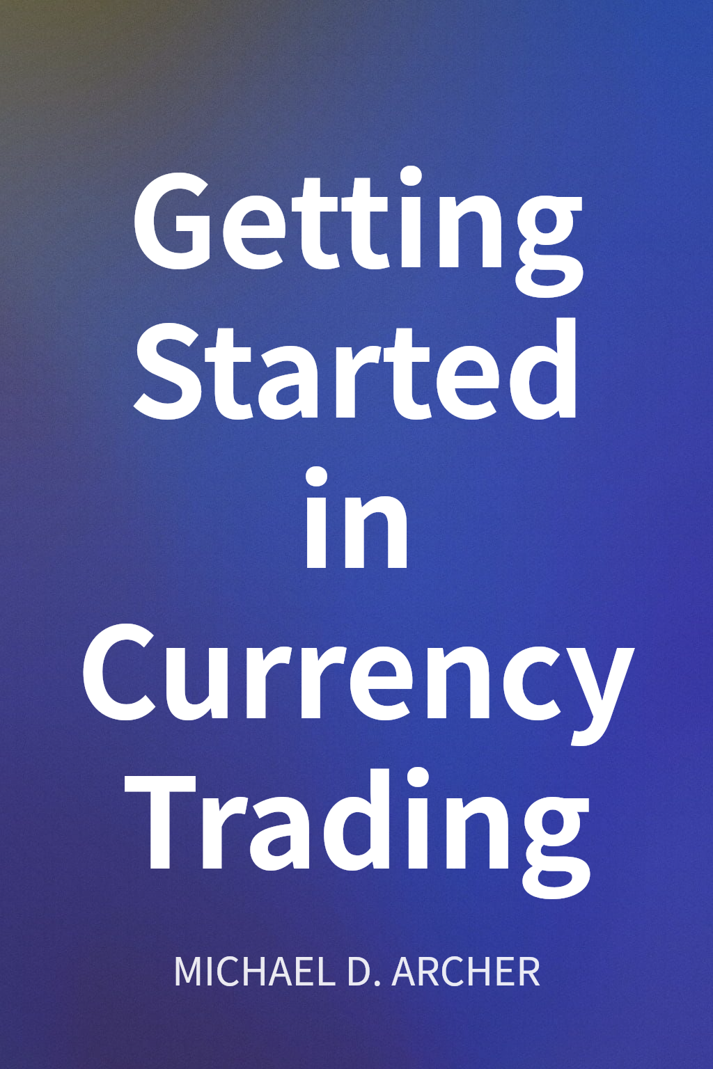 Getting Started in Currency Trading cover