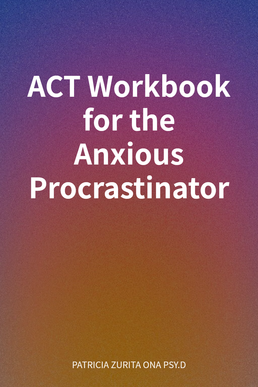 ACT Workbook for the Anxious Procrastinator cover