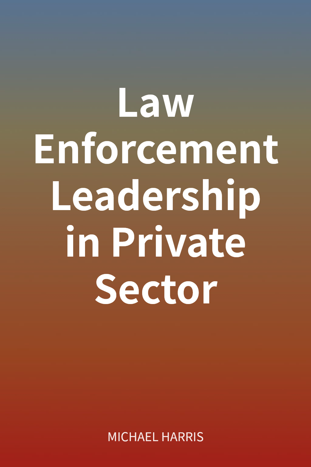 Law Enforcement Leadership in Private Sector cover