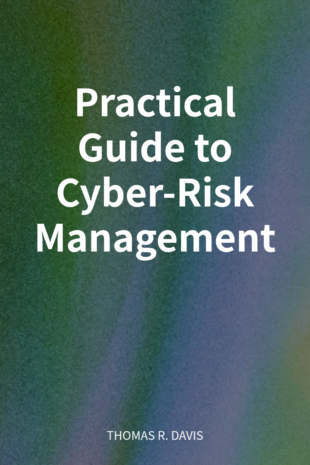 Practical Guide to Cyber-Risk Management cover