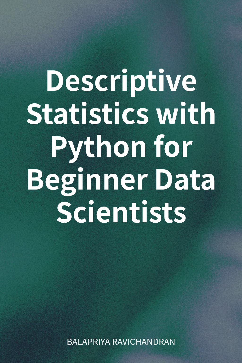 Descriptive Statistics with Python for Beginner Data Scientists cover
