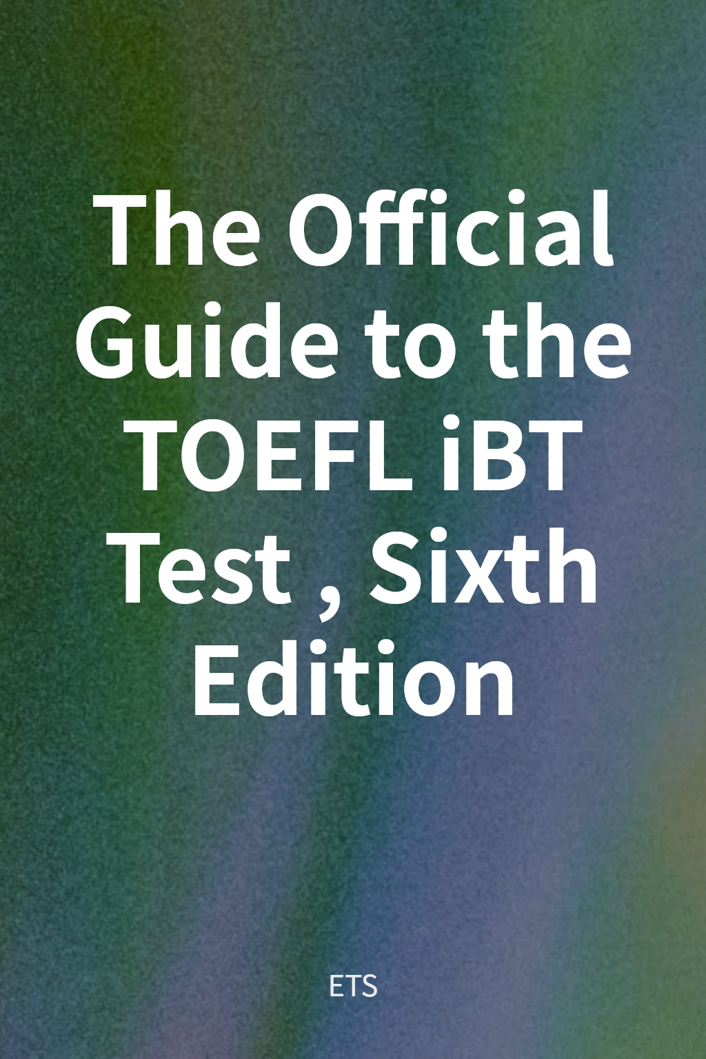 The Official Guide to the TOEFL iBT Test, Sixth Edition cover