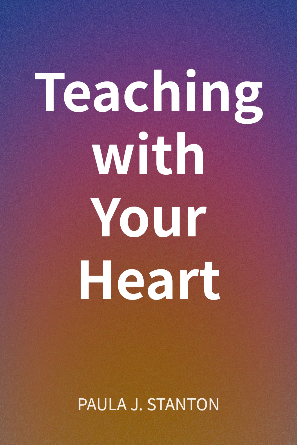 Teaching with Your Heart cover