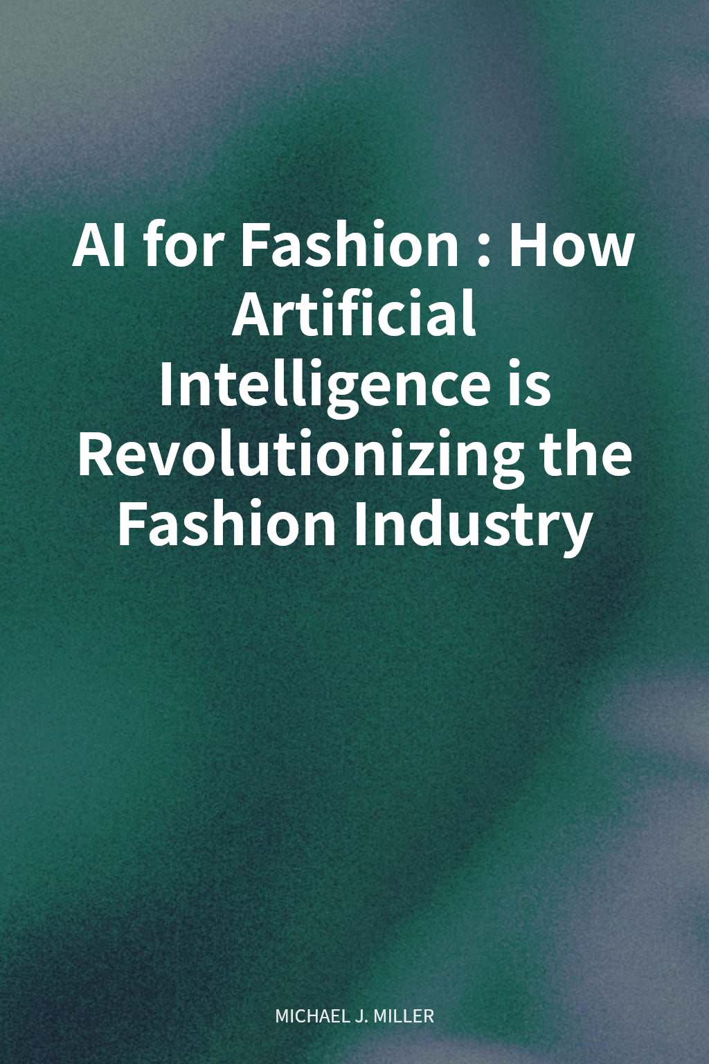 AI for Fashion: How Artificial Intelligence is Revolutionizing the Fashion Industry cover