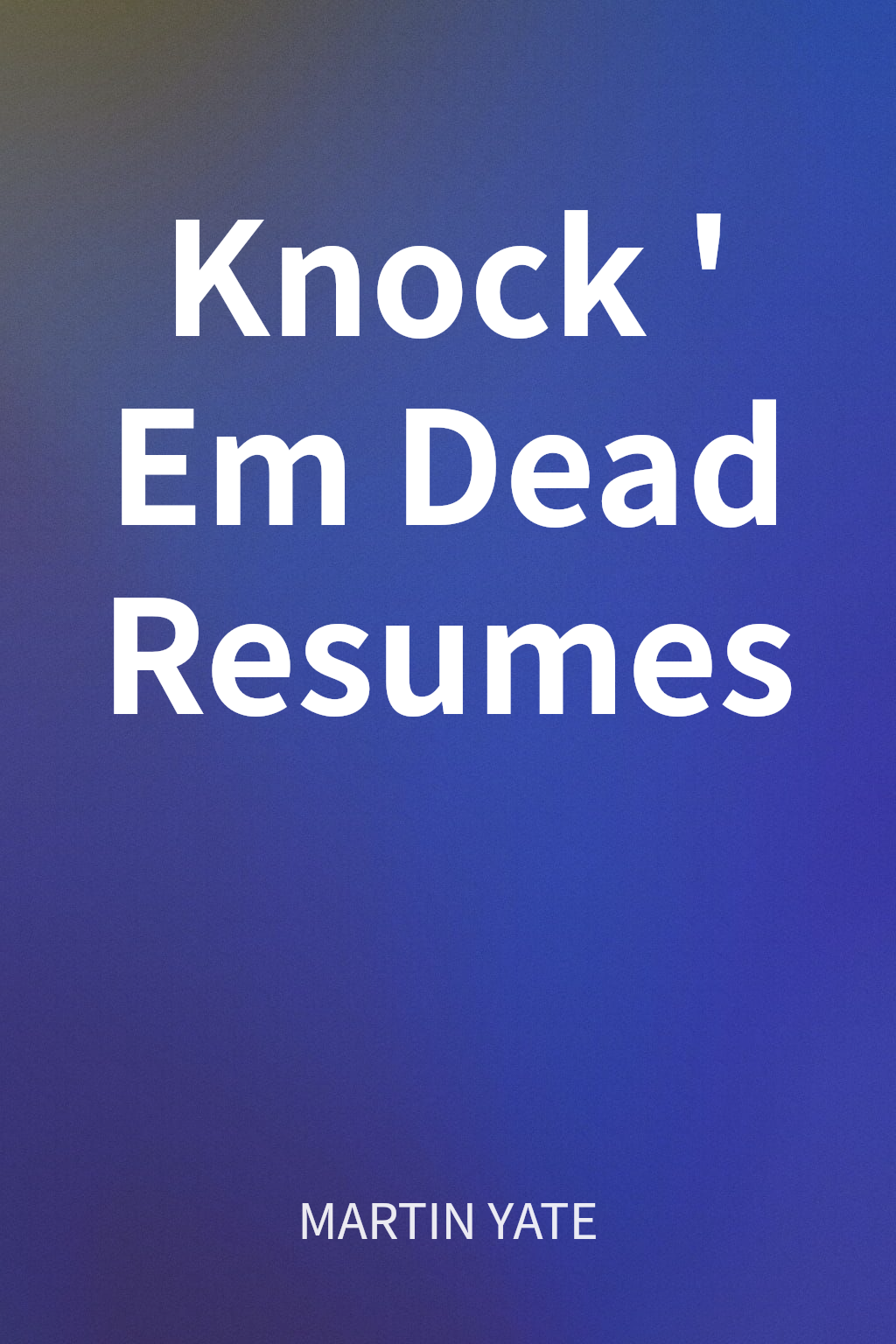 Knock 'Em Dead Resumes cover