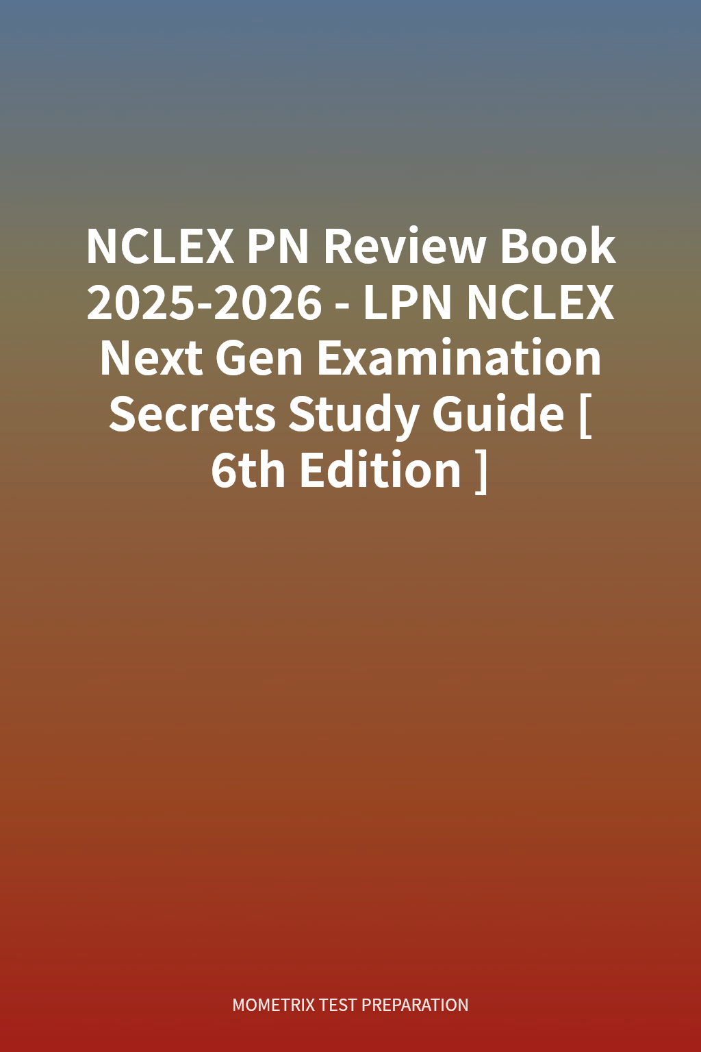 NCLEX PN Review Book 2025-2026 - LPN NCLEX Next Gen Examination Secrets Study Guide [6th Edition] cover