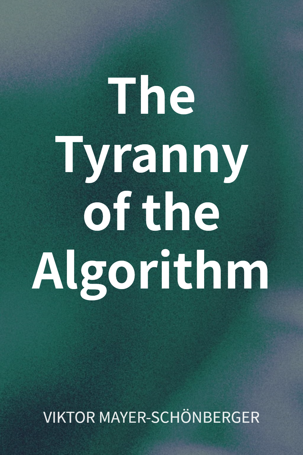 The Tyranny of the Algorithm cover