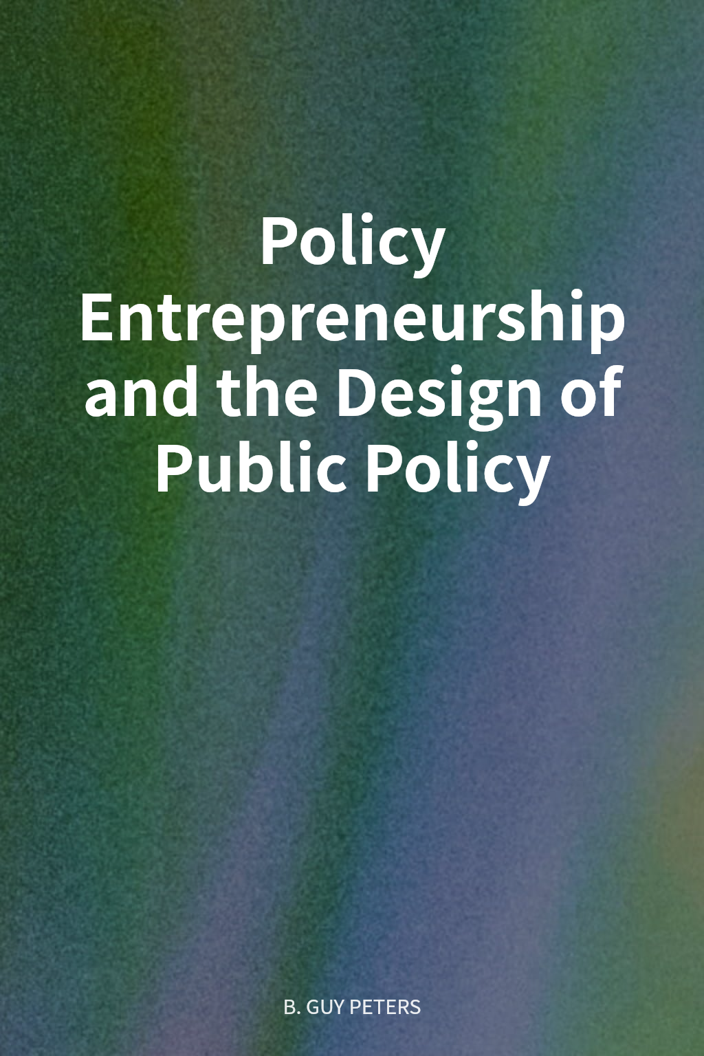 Policy Entrepreneurship and the Design of Public Policy cover