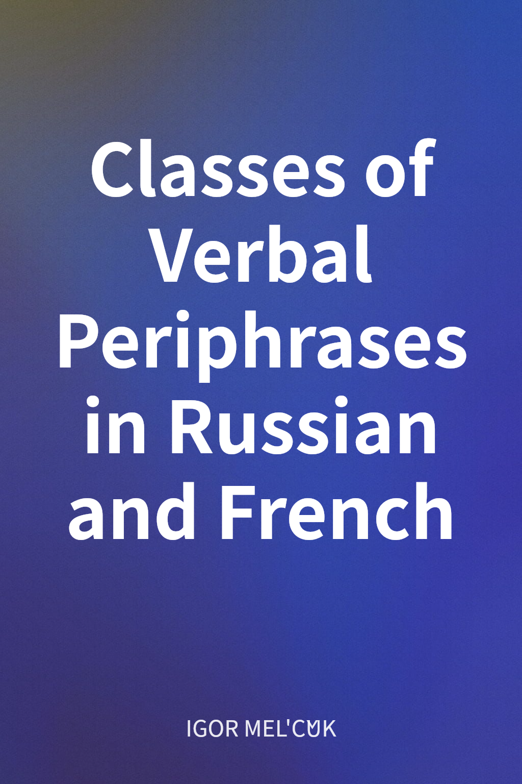 Classes of Verbal Periphrases in Russian and French cover