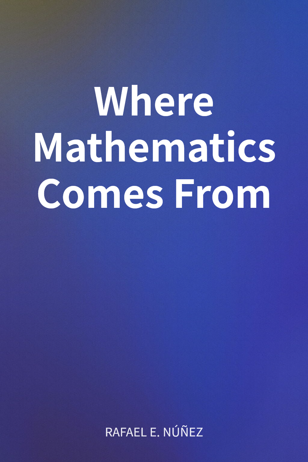 Where Mathematics Comes From cover