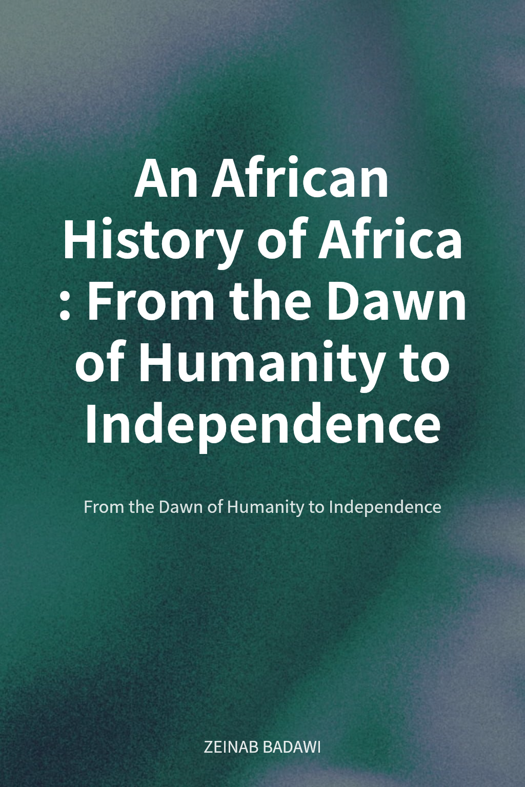 An African History of Africa: From the Dawn of Humanity to Independence cover