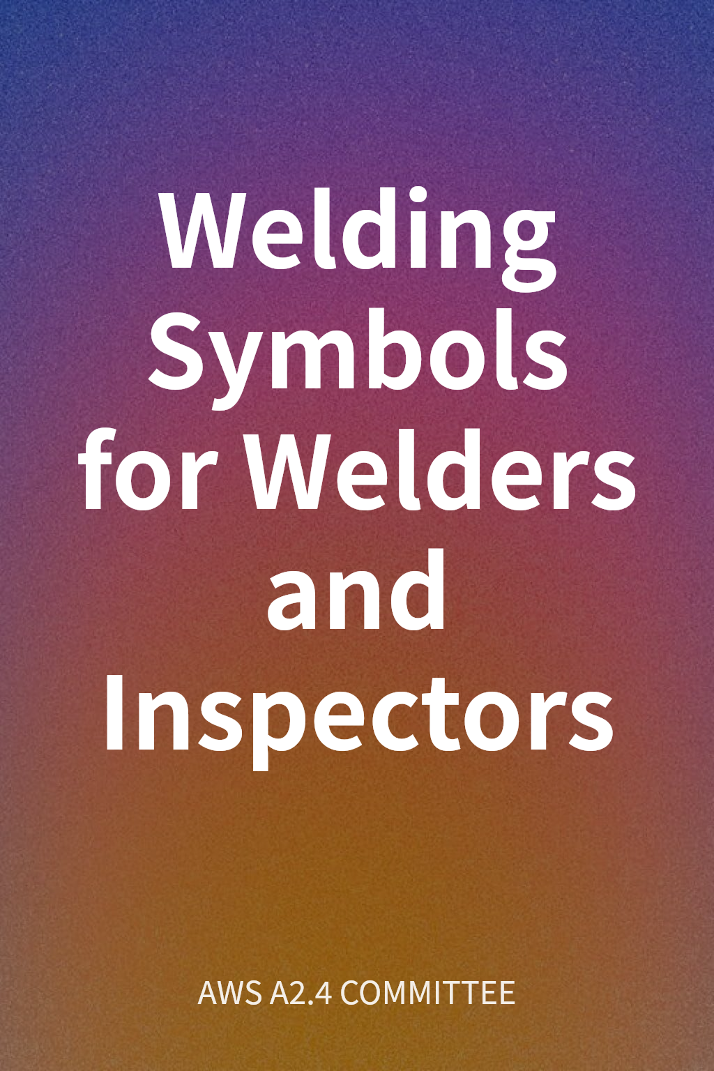 Welding Symbols for Welders and Inspectors cover