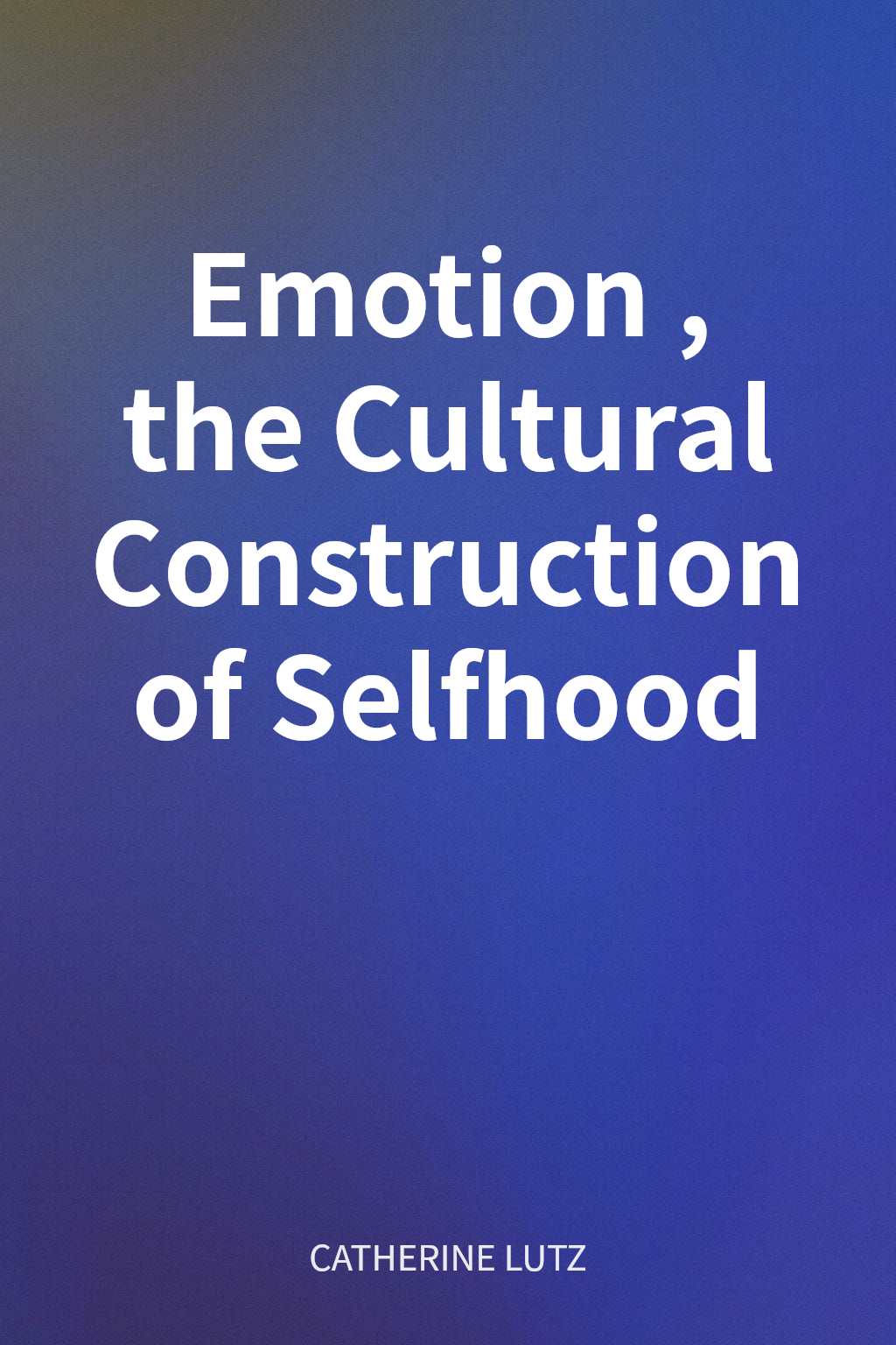 Emotion, the Cultural Construction of Selfhood cover