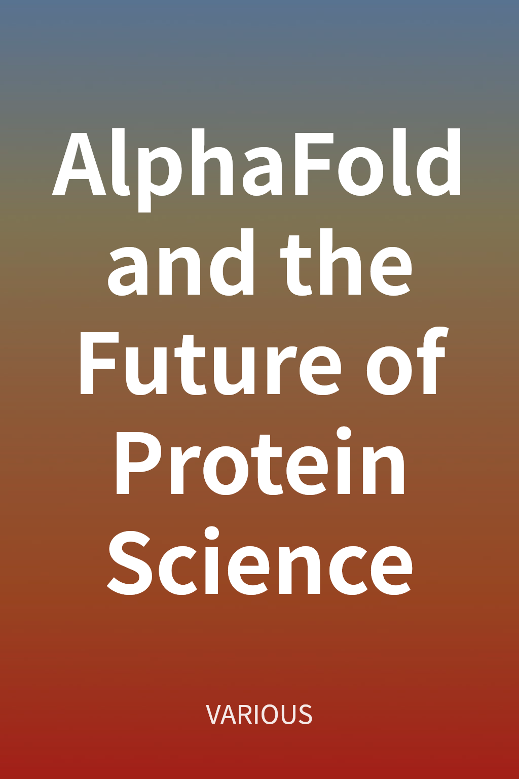 AlphaFold and the Future of Protein Science cover