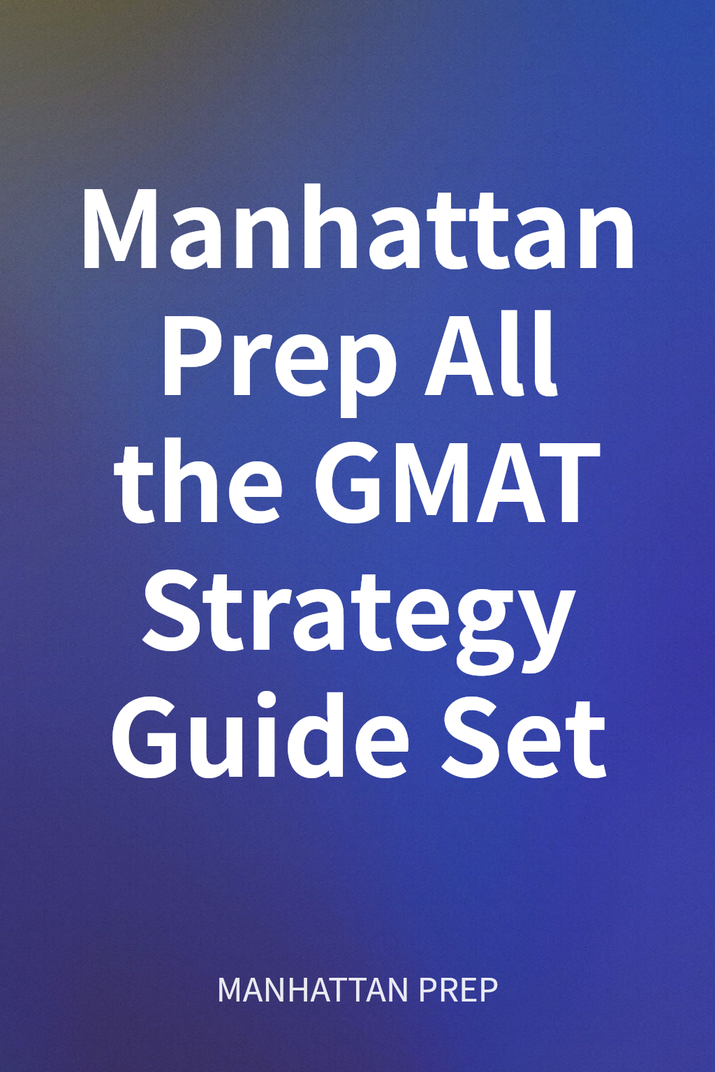 Manhattan Prep All the GMAT Strategy Guide Set cover
