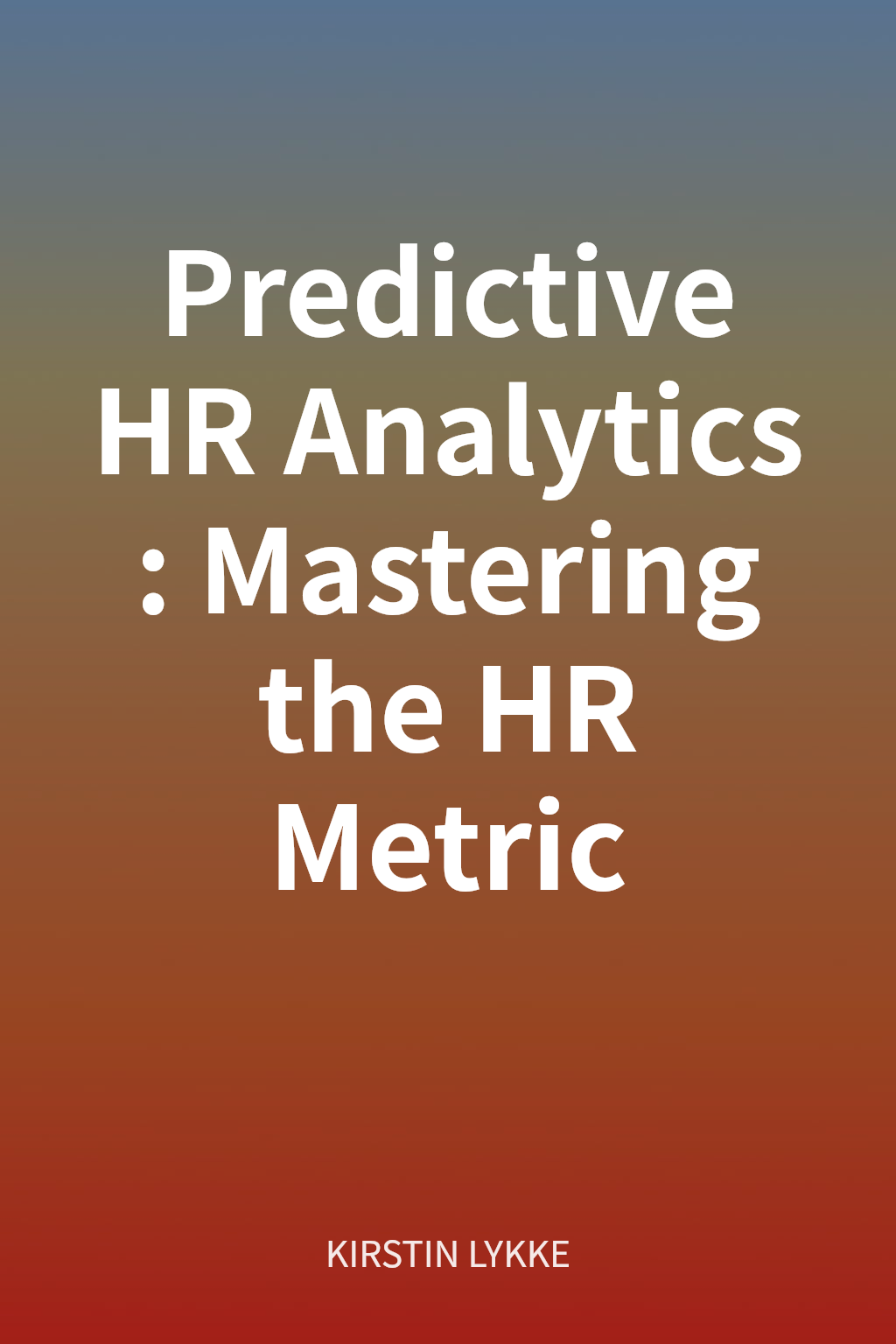 Predictive HR Analytics: Mastering the HR Metric cover