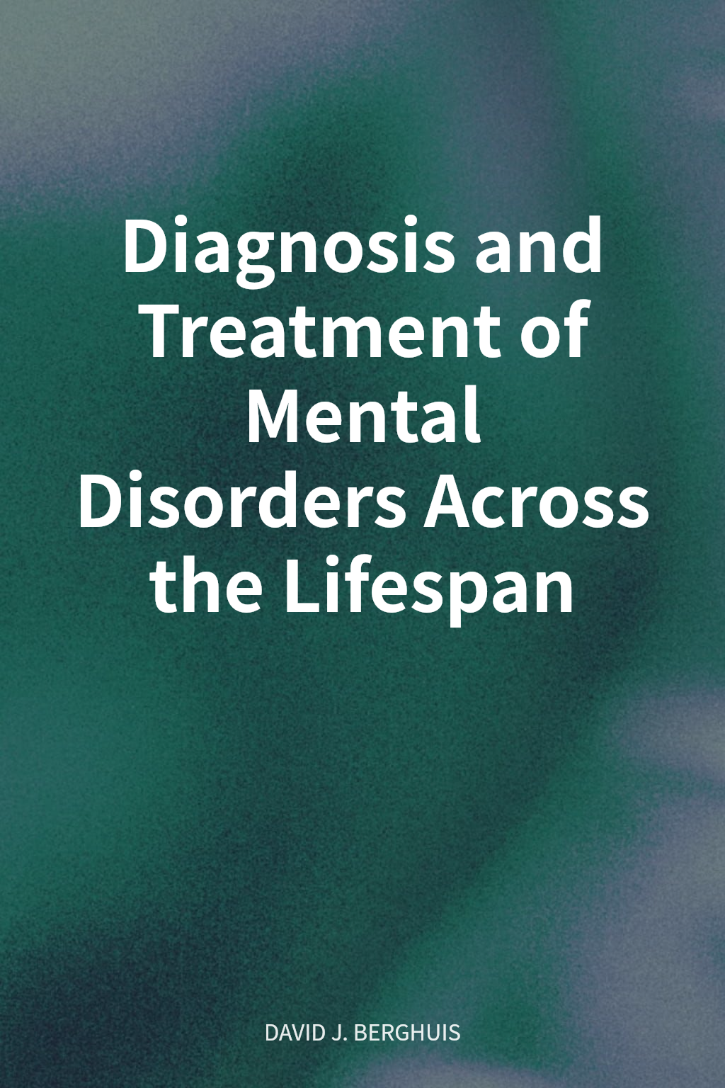 Diagnosis and Treatment of Mental Disorders Across the Lifespan cover