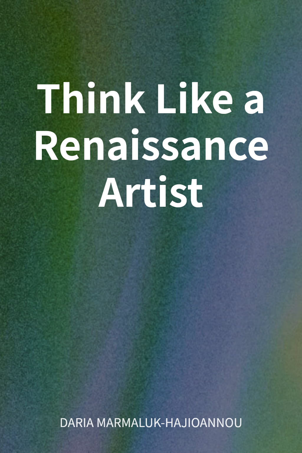 Think Like a Renaissance Artist cover