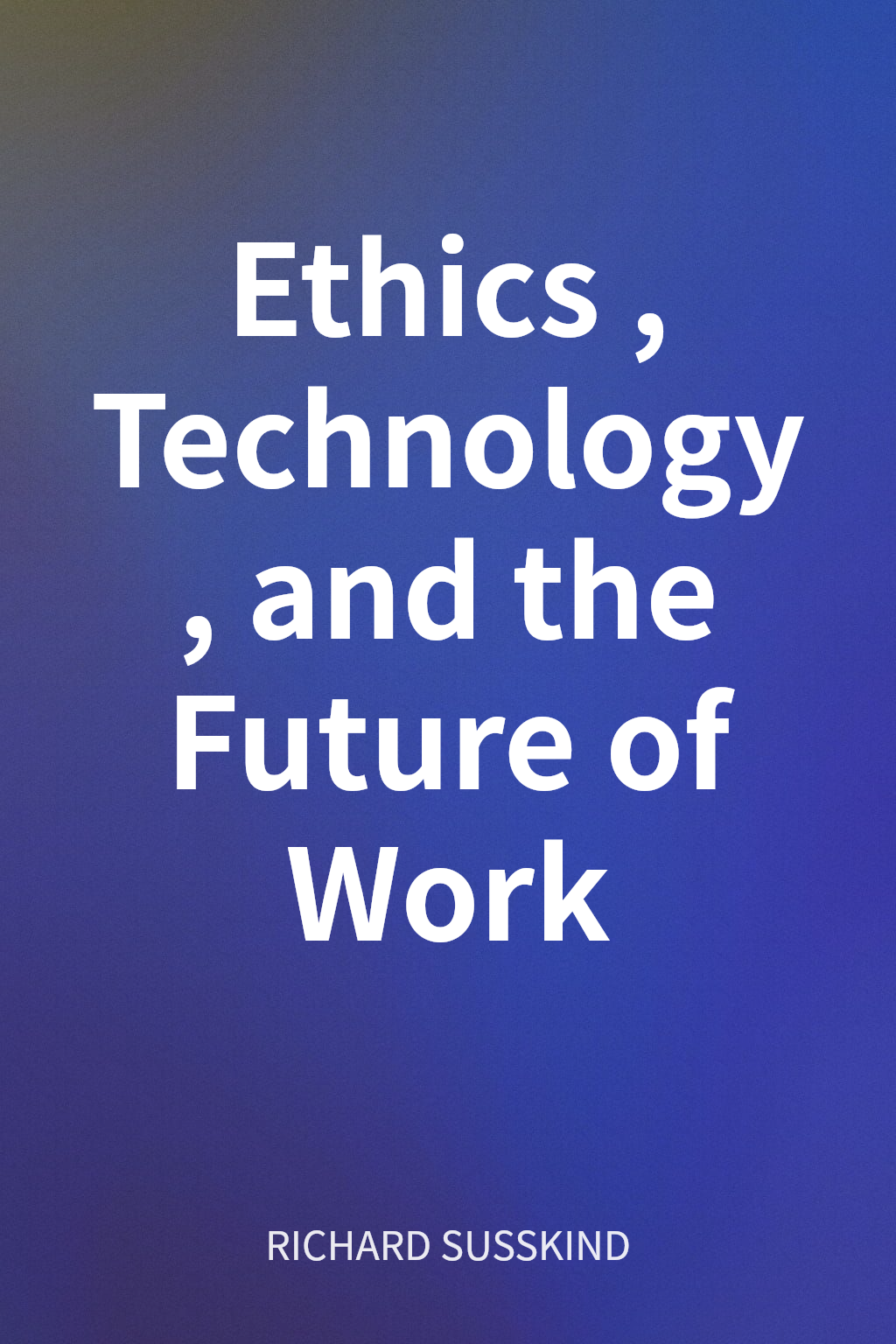 Ethics, Technology, and the Future of Work cover