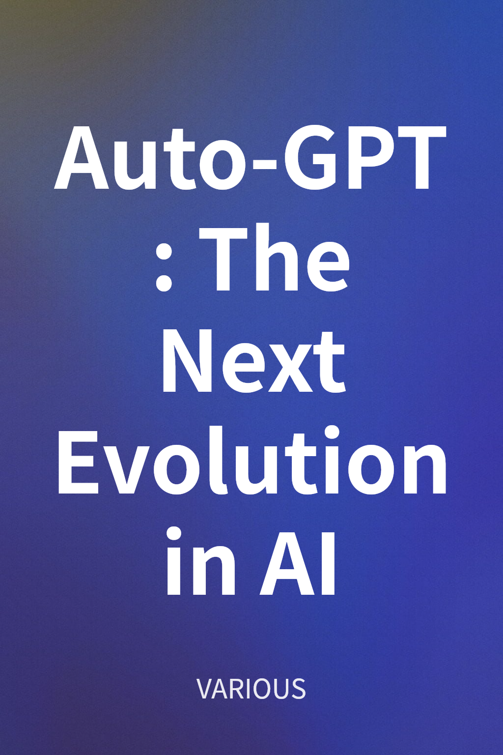 Auto-GPT: The Next Evolution in AI cover