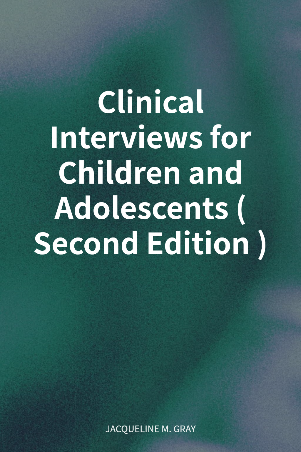 Clinical Interviews for Children and Adolescents (Second Edition) cover