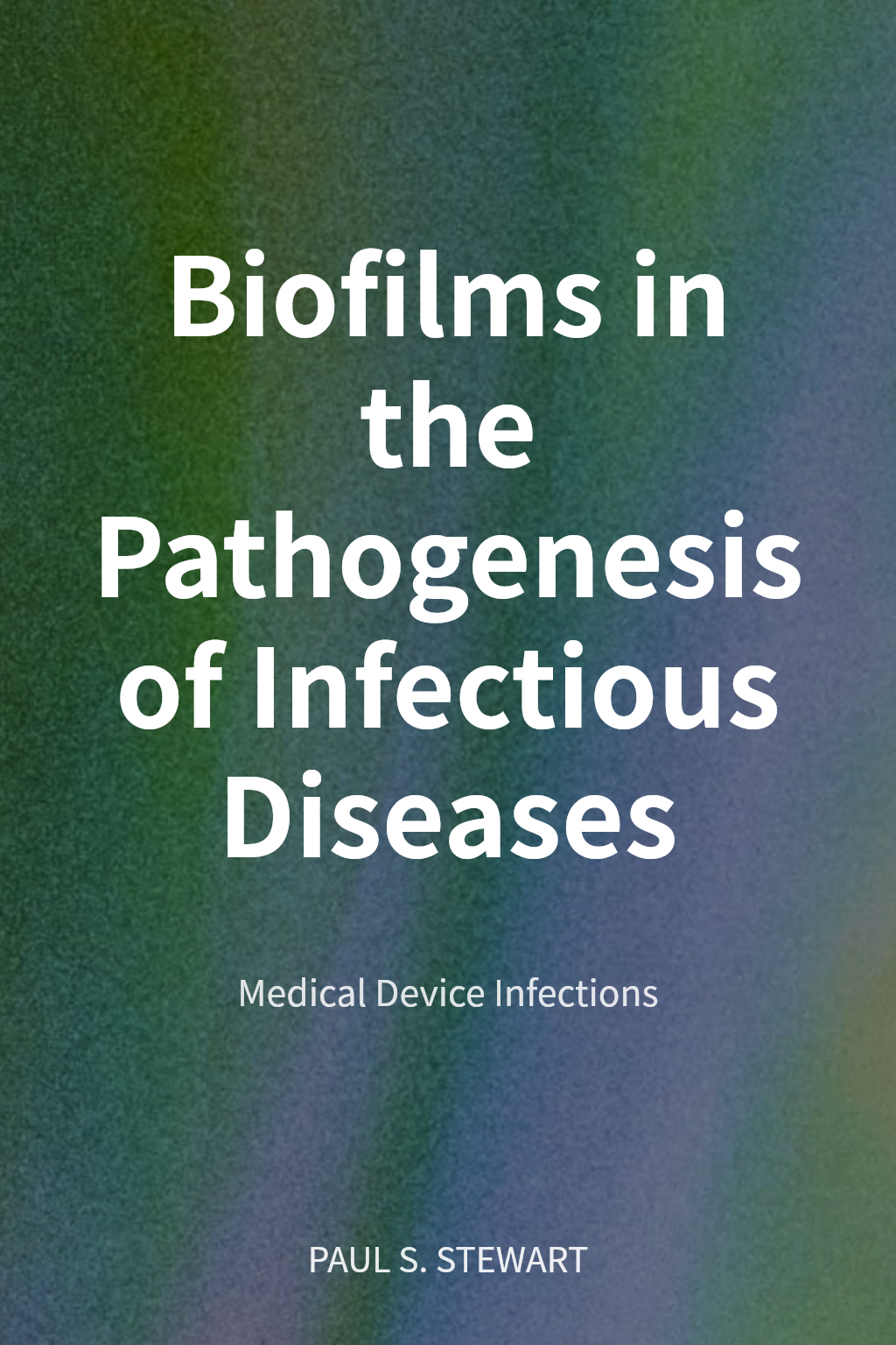 Biofilms in the Pathogenesis of Infectious Diseases cover
