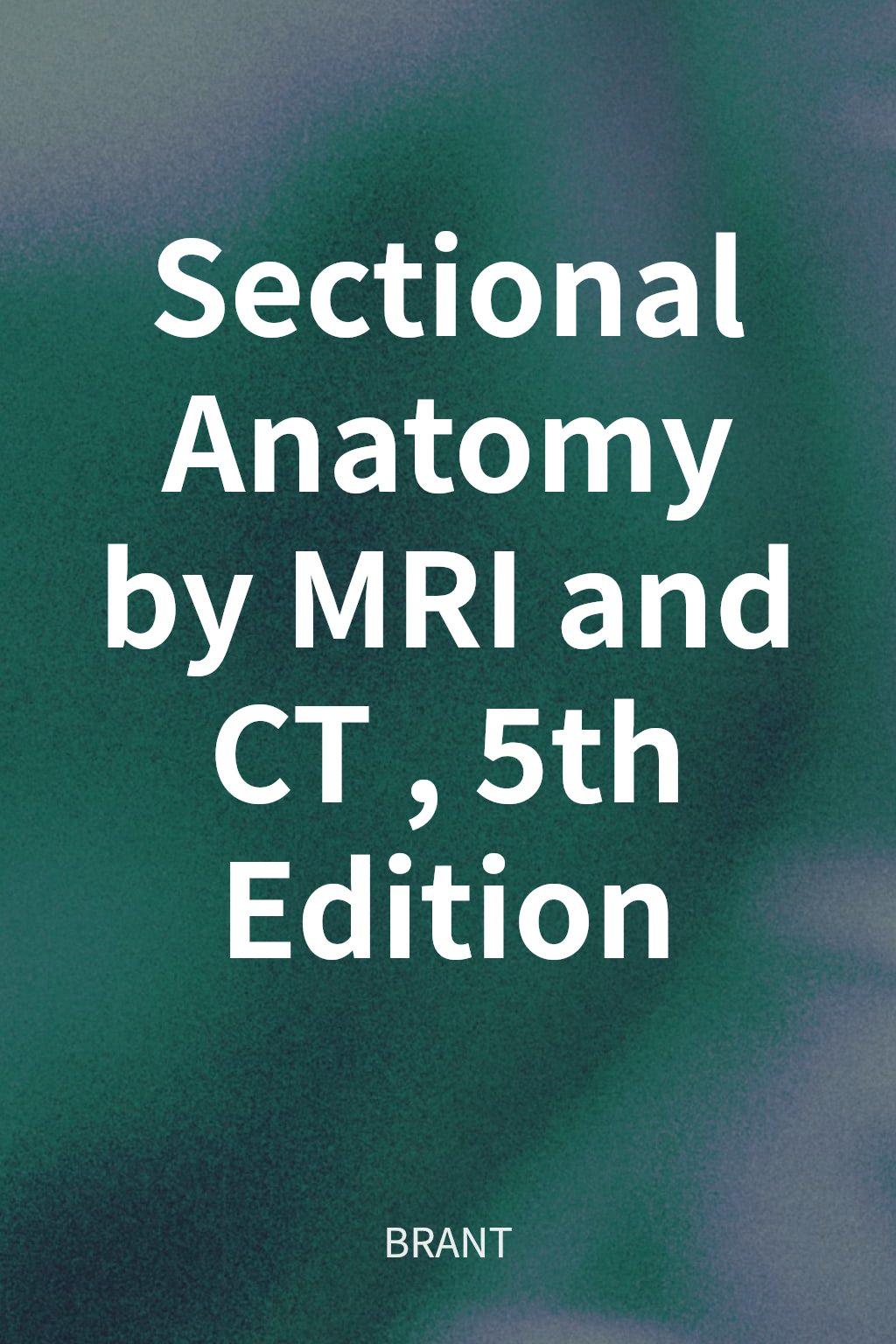 Sectional Anatomy by MRI and CT, 5th Edition cover