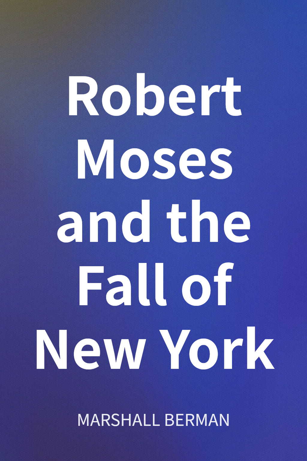 Robert Moses and the Fall of New York cover