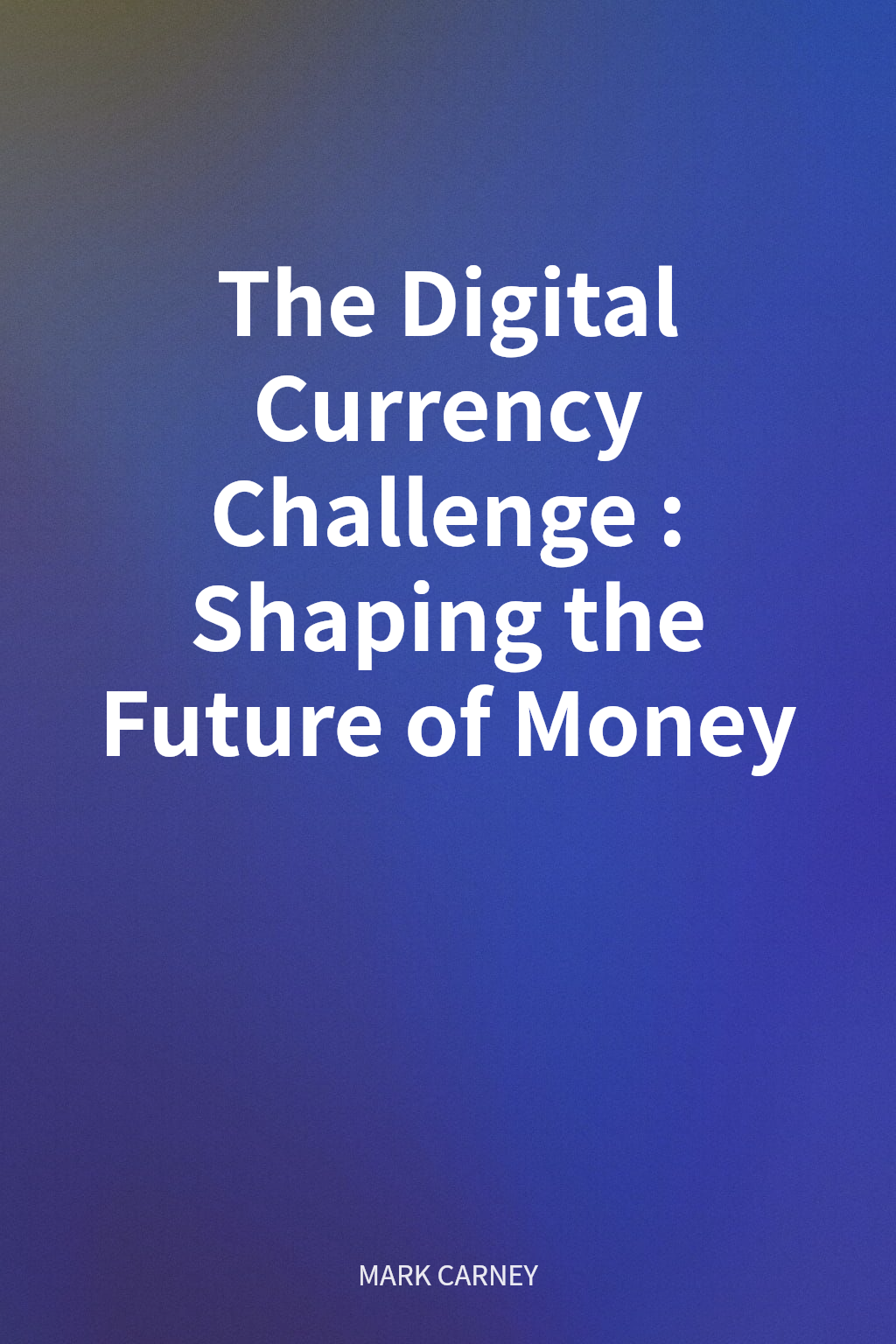 The Digital Currency Challenge: Shaping the Future of Money cover