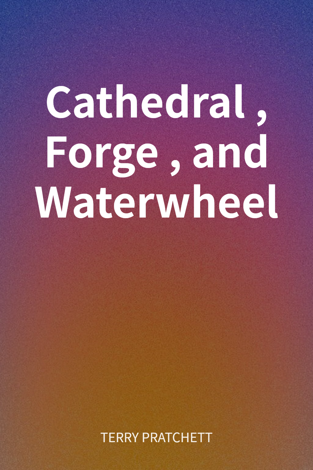 Cathedral, Forge, and Waterwheel cover