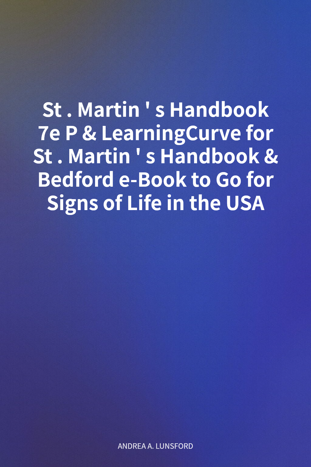 St. Martin's Handbook  7e P & LearningCurve for St. Martin's Handbook  & Bedford e-Book to Go for Signs of Life in the USA cover