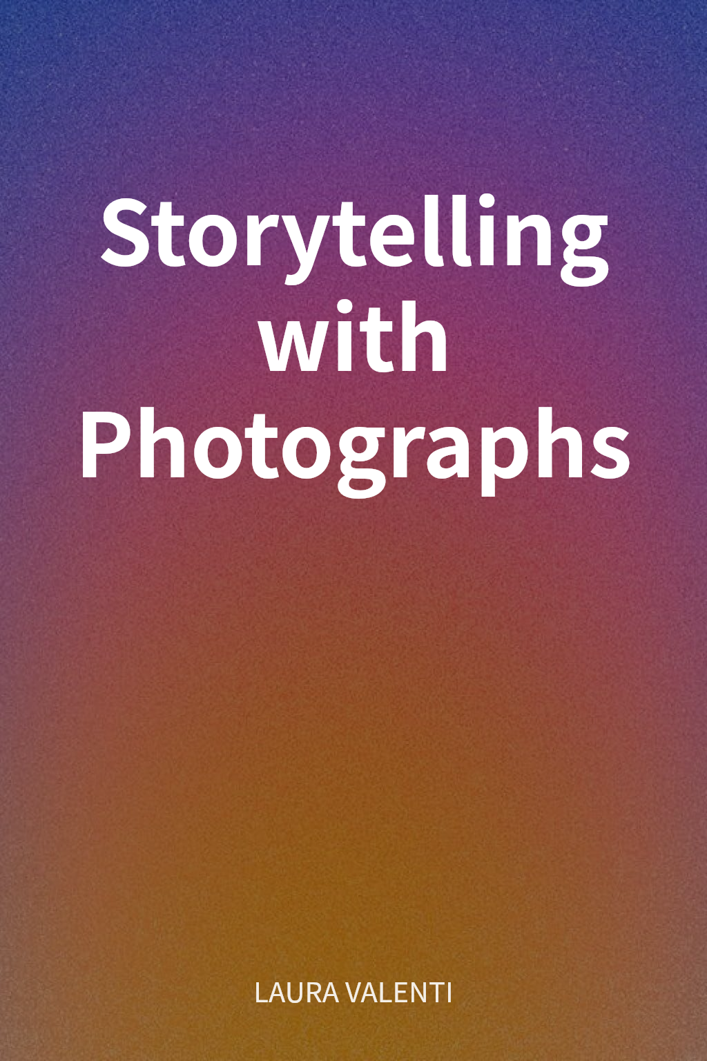 Storytelling with Photographs cover